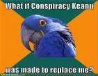 internet-memes-what-if-conspiracy-keanu-was-made-to-replace-me.jpg