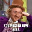 you-must-be-new-here-willy-wonka[1].jpg